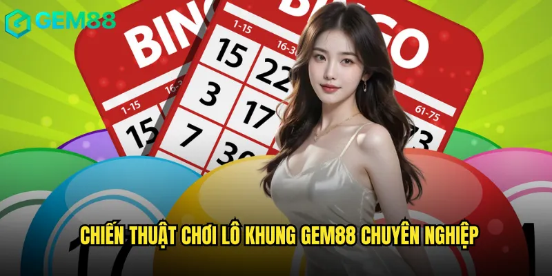 Chiến thuật chơi Lô khung gem88 chuyên nghiệp
