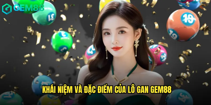 Khái niệm và đặc điểm của lô gan gem88