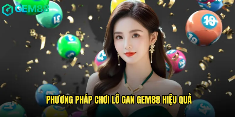 Phương pháp chơi lô gan gem88 hiệu quả