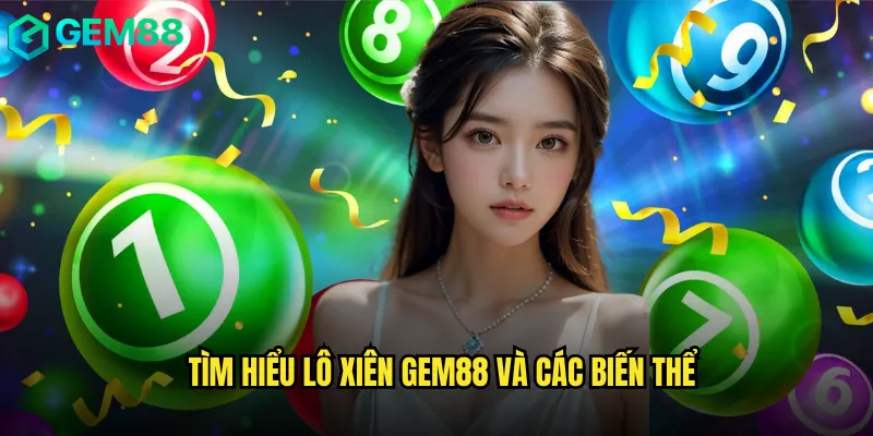 Tìm hiểu lô xiên gem88 và các biến thể