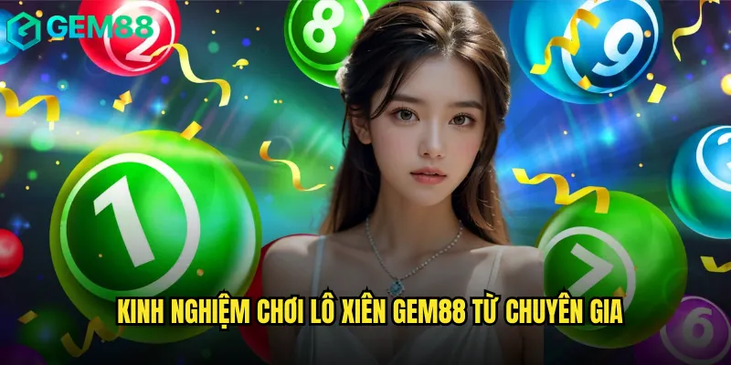 Kinh nghiệm chơi lô xiên gem88 từ chuyên gia