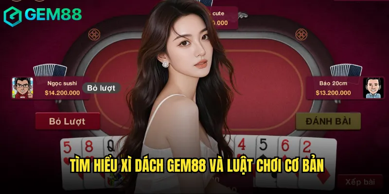 Tìm hiểu xì dách gem88 và luật chơi cơ bản