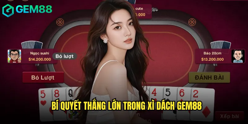 Bí quyết thắng lớn trong xì dách gem88