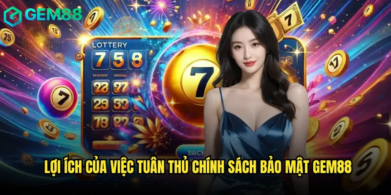 Chính Sách Bảo Mật Gem88 Bảo Vệ Thông Tin Người Chơi Tối Đa 2 Lợi Ích Của Việc Tuân Thủ Chính Sách Bảo Mật Gem88